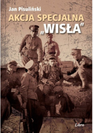 Akcja Specjalna ,,Wisła" - Jan Pisuliński - książka historyczna wyd. 2022