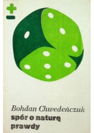 Spór o naturę prawdy - Bohdan Chwedeńczuk - książka  wyd. 1984