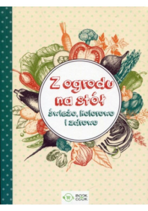 Z ogrodu na stół - książka  wyd. 2018