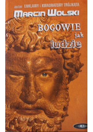 Bogowie jak ludzie - Marcin Wolski - książka historyczna wyd. 2004