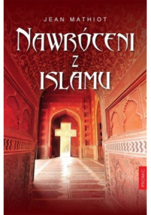 Nawróceni z islamu - Jean Mathiot - książka  wyd. 2016