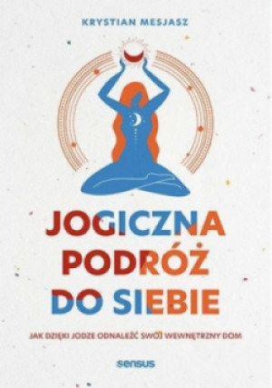 Jogiczna podróż do siebie - Krystian Mesjasz - książka  wyd. 2022