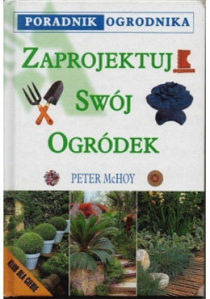 Zaprojektuj swój Ogródek - Peter McHoy - książka  wyd. 2002