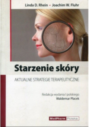 Starzenie skóry - Joachim W. Fluhr, Linda D. Rhein - książka  wyd. 2013