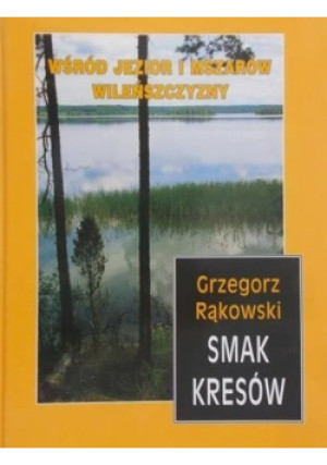 Smak Kresów - Grzegorz Rąkowski - książka  wyd. 2000
