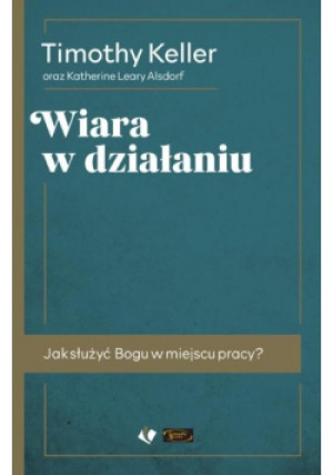 Wiara w działaniu - Keller Timothy - książka  wyd. 2020