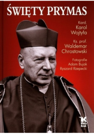 Święty Prymas - Adam Bujak, Karol Wojtyła, Waldemar Chrostowski - książka  wyd. 2021
