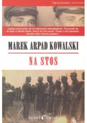 Na stos - Marek Arpad Kowalski - książka historyczna wyd. 2005