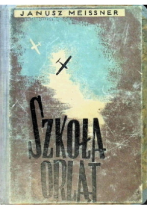 Szkoła orląt 1948 r. - Janusz Meissner - książka  wyd. 1948