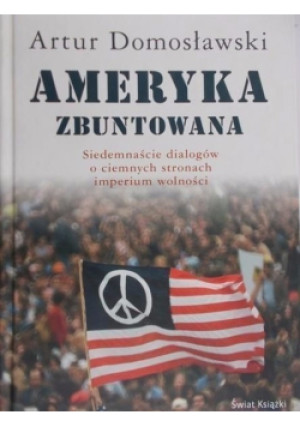 Ameryka zbuntowana - Artur Domosławski - książka historyczna wyd. 2007
