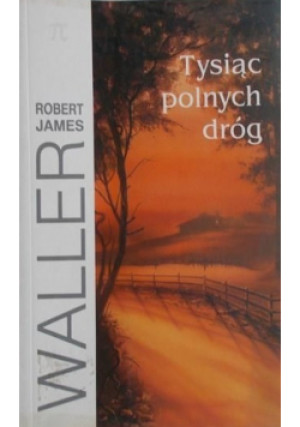 Tysiąc polnych dróg - Robert James Waller - książka  wyd. 2003