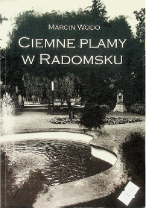 Ciemne plamy w Radomsku - Marcin Wodo - książka historyczna wyd. 2022