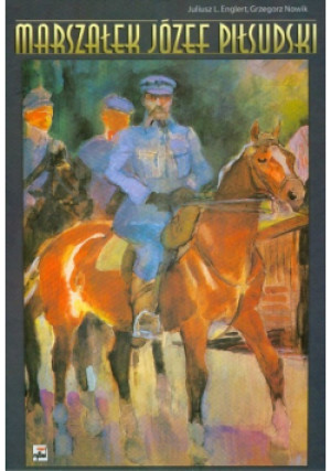Marszałek Józef Piłsudski - Grzegorz Nowik, Juliusz L. Englert - książka  wyd. 2012
