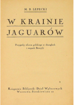 W krainie Jaguarów 1924 r. - M. B. Lepecki - książka  wyd. 1924