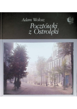 Pocztówki z Ostrołęki - Adam Wołosz - książka historyczna wyd. 2008
