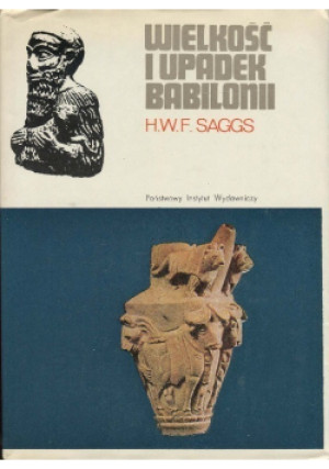 Wielkość i upadek Babilonu - H. W. F. Saggs - książka historyczna wyd. 1973