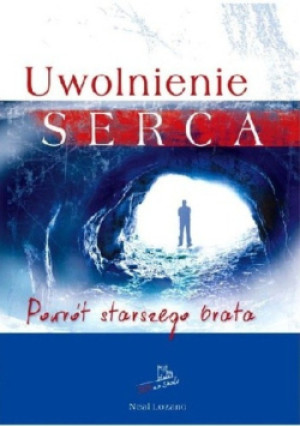 Uwolnienie serca - Neal Lozano - książka reportaż wyd. 2012