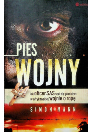 Pies wojny Jak oficer SAS stał się pionkiem w afrykańskiej wojnie o ropę - Simon Mann - książka historyczna wyd. 2013