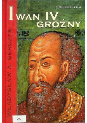 Iwan IV Groźny - Władysław Andrzej Serczyk - książka historyczna wyd. 2004