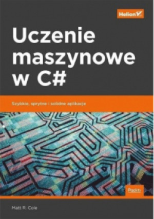 Uczenie maszynowe w C# - Matt R. Cole - książka  wyd. 2019