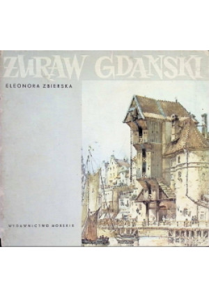 Żuraw Gdański - Eleonora Zbierska - książka historyczna wyd. 1964