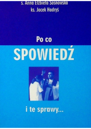 Po co spowiedź i te sprawy - Jacek Hadryś, Anna Elżbieta Sosnowska - książka  wyd. 2004