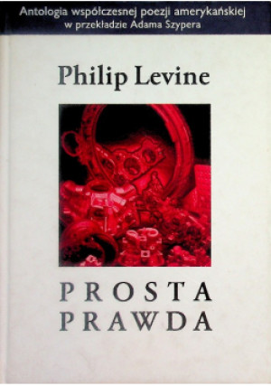 Prosta prawda - Philip Levine - książka  wyd. 2004