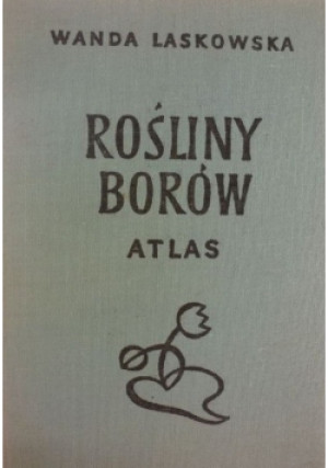 Rośliny Borów atlas - Laskowska Wanda - książka  wyd. 1962