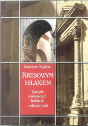 Kresowym szlakiem - Katarzyna Węglicka - książka historyczna wyd. 2006