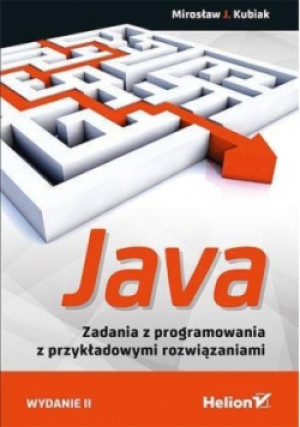 Java. Zadania z programowania z przykładowymi rozwiązaniami - Mirosław J. Kubiak - książka  wyd. 2018
