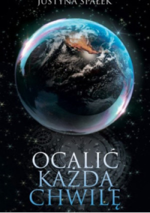 Ocalić każdą chwilę - Justyna Spałek - książka  wyd. 2021