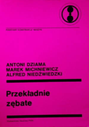 Przekładnie zębate - Antoni Dziama, Marek Michniewicz, Alfed Niedźwiedzki - książka  wyd. 1995