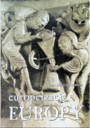 Europeizacja europy - Piotr Mazurkiewicz - książka historyczna wyd. 2001