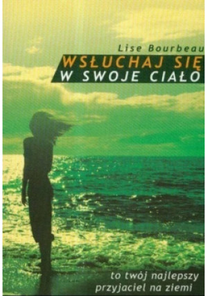 Wsłuchaj się w swoje ciało - Lise Bourbeau - książka wyd. 2003