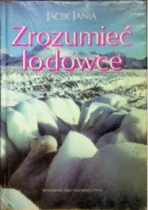 Zrozumieć lodowce - Jacek Jania - książka  wyd. 1996