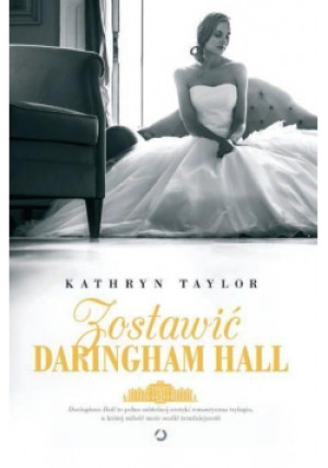 Zostawić Daringham Hall - Kathryn Taylor - książka  wyd. 2016