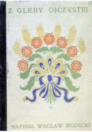 Z gleby ojczystej 1907r. - Wacław Wodecki - książka  wyd. 1907