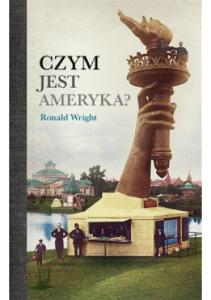 Czym jest Ameryka? - Ronald Wright - książka reportaż wyd. 2024