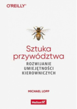 Sztuka przywództwa - Michael Lopp - książka  wyd. 2021