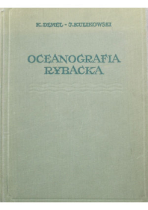 Oceanografia rybacka - Kazimierz Demel, Józef Kulikowski - książka  wyd. 1955
