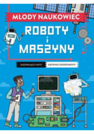 Młody naukowiec. Roboty i maszyny - Arnold Nick - książka  wyd. 2023