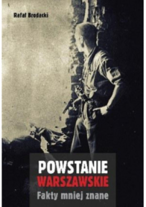Powstanie Warszawskie Fakty mniej znane - Rafał Brodacki - książka historyczna wyd. 2014