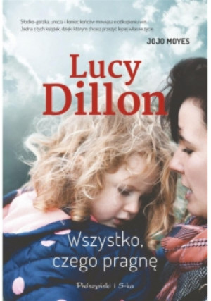 Wszystko czego pragnę - Lucy Dillon - książka  wyd. 2018