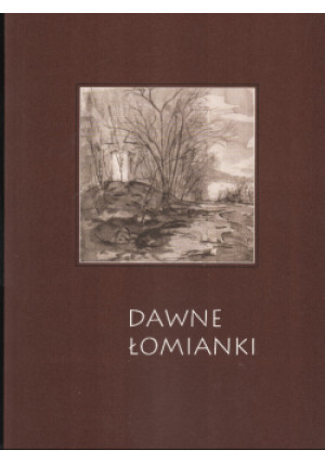 Dawne Łomianki - Ewa Pustoła-Kozłowska - książka  wyd. 2005