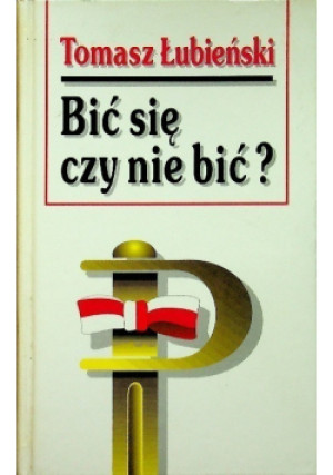 Bić się czy nie bić - Tomasz Łubieński - książka historyczna wyd. 1997