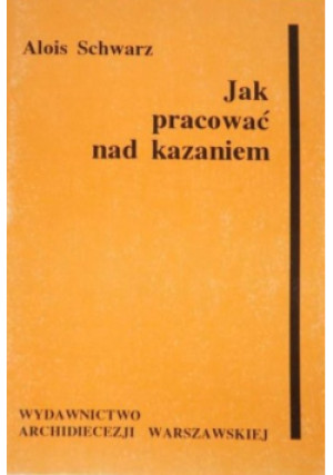 Jak pracować nad kazaniem - Alois Schwarz - książka  wyd. 1993