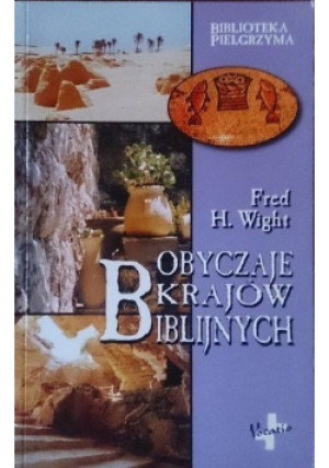 Obyczaje krajów biblijnych - Fred H. Wight - książka  wyd. 2013