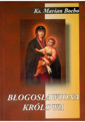 Błogosławiona królowa - Marian Bocho - książka  wyd. 2014