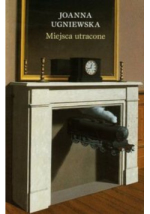 Miejsca utracone - Joanna Ugniewska - książka  wyd. 2014