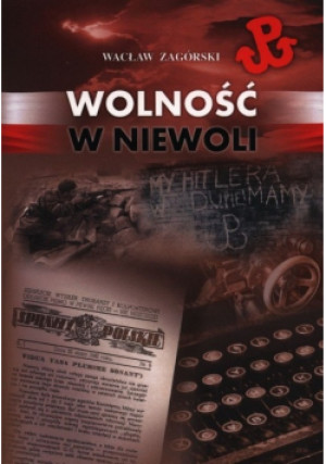 Wolność w niewoli - Wacław Zagórski - książka historyczna wyd. 2014